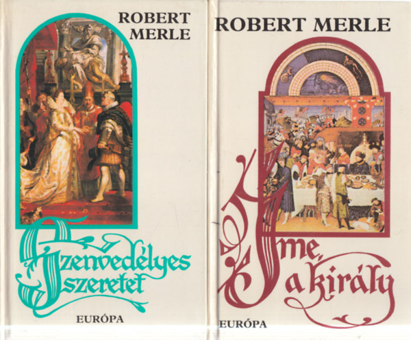 Robert Merle - 2 db. Merle k�tet (Szenved�lyes szeretet + �me a kir�ly)