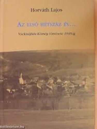 Horv�th Lajos - Az els� h�tsz�z �v... V�ckis�jfalu t�rt�nete 1945-ig