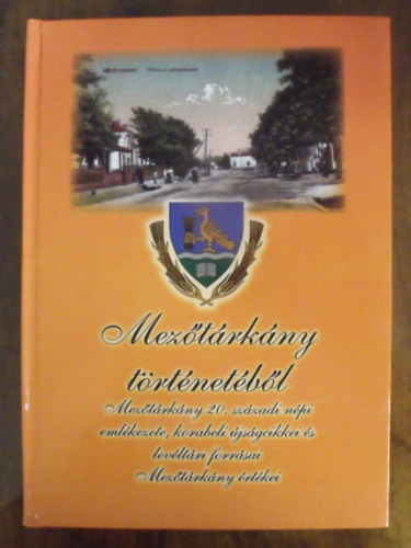 Sipos Attila (szerkesztette) - Meztrkny trtnetbl - Meztrkny 20.szzadi npi emlkezete, korabeli jsgcikkei s levltri forrsai, Meztrkny rtkei