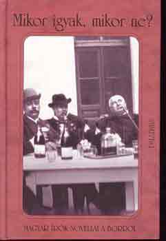 Mikor igyak, mikor ne? - Magyar írók novellái a borról