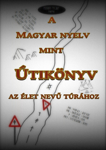 Juhsz Zsolt - A Magyar nyelv mint tiknyv az let nev trhoz