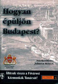 Juharos Rbert (szerk.) - Hogyan pljn Budapest?