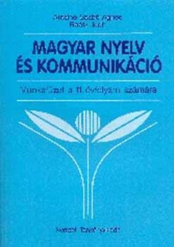 Antalné Szabó Ágnes- Raátz Judit - Magyar nyelv és kommunikáció; Munkafüzet a 11. évfolyam számára
