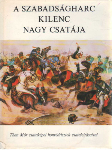 Katona Tamás (szerk) - A szabadságharc kilenc nagy csatája - Than Mór csataképei