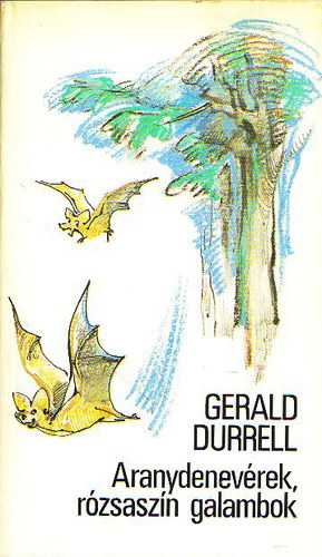 Gerald Durrell, Fordította: Török Gábor . Illusztrálta: Kónya Katalin - Aranydenevérek, rózsaszín galambok - Golden Bats and Pink Pigeons
