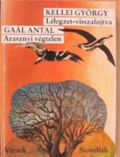 Kellei Gyrgy, Gal Antal - Arasznyi vgtelen (versek) - Llegzet-visszafojtva (novellk) - Dediklt!