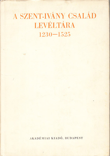 M�lyusz Elem�r; Borsa Iv�n - A Szent-Iv�ny csal�d lev�lt�ra 1230-1525