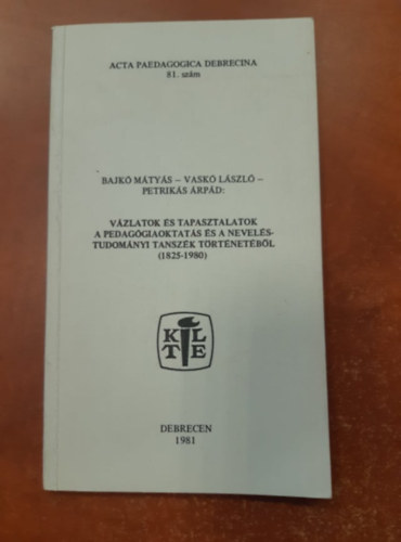 dr. Bajk Mtys - dr. Vask Lszl, Petriks rpd - Vzlatok s tapasztalatok - A pedaggiaoktats s nevelstudomnyi tanszk trtnetbl (1825-1980)