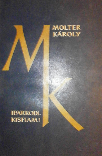 Molter K�roly - Iparkodj, kisfiam!