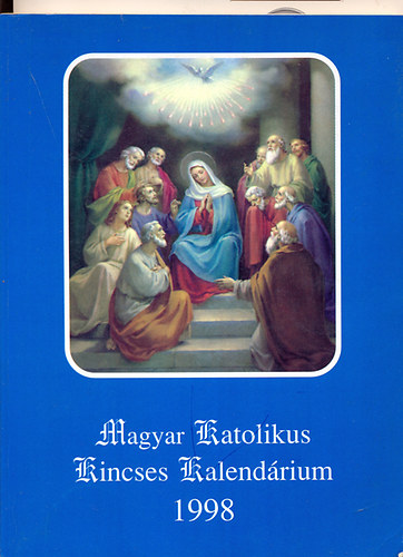 Jakus Ottó - Kerekes József (szerk.) - Magyar Katolikus Kincses Kalendárium 1998