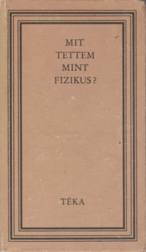 Bod Barna (szerk.) - Mit tettem mint fizikus? (tka)