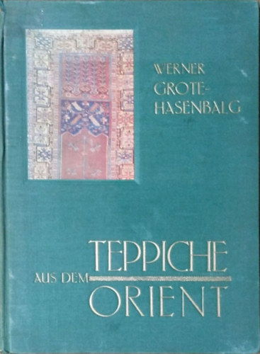 Werner Grote-Hasenbalg - Teppiche aus dem Orient - Ein kurzer Wegweiser