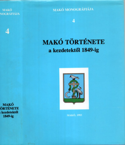 Blazovich L�szl� (szerk.) - Mak� monogr�fia 4.: Mak� t�rt�nete a kezdetekt�l 1849-ig