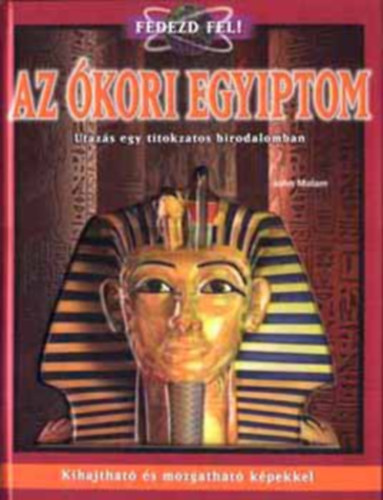 John Malam - Az kori Egyiptom - Utazs egy titokzatos birodalomban