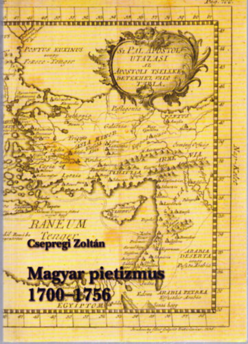 Csepregi Zolt�n - Magyar pietizmus 1700-1756 - Tanulm�ny �s forr�sgy�jtem�ny a dun�nt�li pietizmus t�rt�net�hez