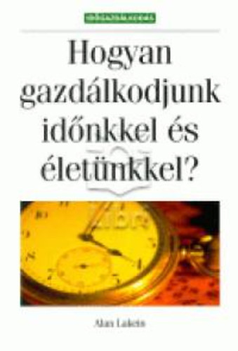 Alan Lakein - Hogyan gazd�lkodjunk id�nkkel �s �let�nkkel?