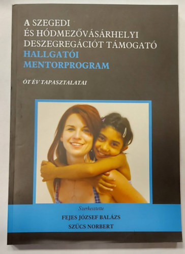 Fejes Jzsef Balzs, Szcs Norbert (szerk.) - A Szegedi s Hdmezvsrhelyi deszegregcit tmogat hallgati mentorprogram - t v tapasztalatai