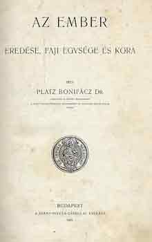 Platz Bonif�cz - Az ember ered�se, faji egys�ge �s kora