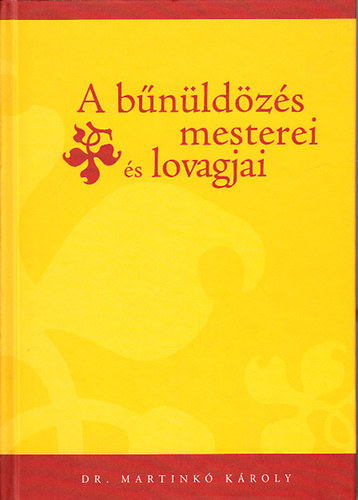 Dr. Martink� K�roly - A b�n�ld�z�s mesterei �s lovagjai (dedik�lt)