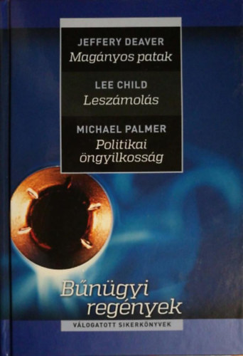 Jeffery Deaver, Lee Child, Michael Palmer - Magányos patak - Leszámolás - Politikai öngyilkosság (Válogatott sikerkönyvek)