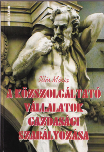 Illés Mária - A közszolgáltató vállalatok gazdasági szabályozása
