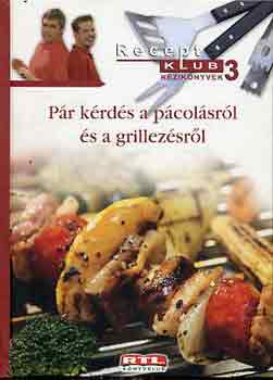 Szcs Lszl (szerk.) - Pr krds a pcolsrl s a grillezsrl