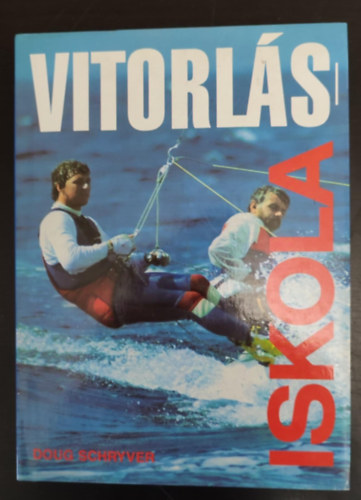 Doug Schryver, Koloszr Olga (szerk.), Illich Lajos (ford.), Tusnai Tams (lektor) - Vitorlsiskola (A jolle / Vitorlzselmlet / Az uszonyos vitorls / A tkeslyos haj / vzi kresz / csomk s ktlkezels)