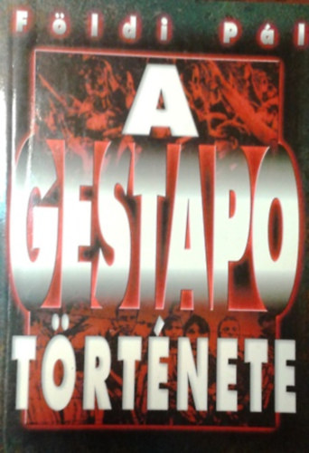F�ldi P�l - A Gestap� t�rt�nete