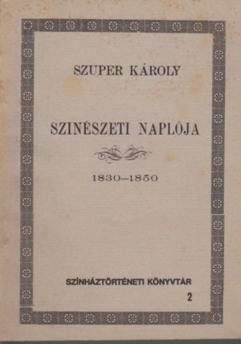 Szuper Károly - Szuper Károly szinészeti naplója