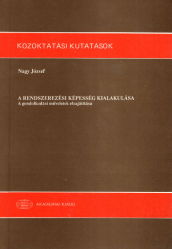 Nagy József - A rendszerezési képesség kialakulása - A gondolkodási műveletek elsajátítása