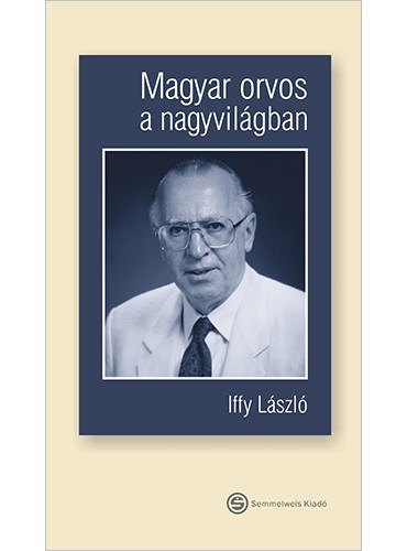 Iffy Lszl - Magyar orvos a nagyvilgban