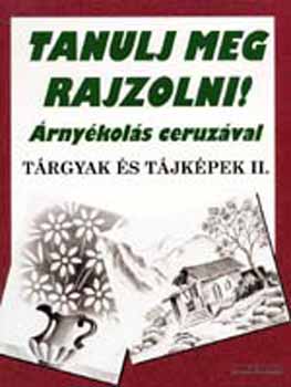Tanulj meg rajzolni! T�rgyak �s t�jk�pek II.