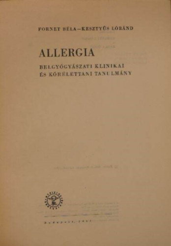 Fornet B�la, Keszty�s L�r�nd - Allergia - Belgy�gy�szati klinikai �s k�r�lettani tanulm�ny (Dedik�lt)