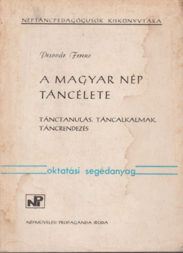 Pesovr Ferenc - A magyar np tnclete - Tnctanuls, tncalkalmak, tncrendezs (oktatsi segdanyag)