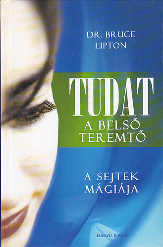 Dr. Bruce H. Lipton - Tudat - A bels� teremt� (A sejtek m�gi�ja)