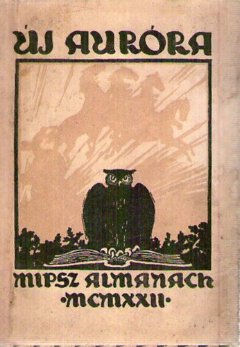 Dobai J�nos; Somoske�y Istv�n (szerk.) - �j-Aur�ra: MIPSZ almanach az 1922. �vre