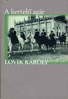 Lovik K�roly - A kertel� ag�r