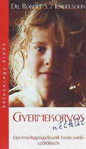 Robert S. Dr. Mendelson, Vereckei Andrs (ford.) - Gyermekorvos nlkl - Gyermekgygyszati tancsad szlknek