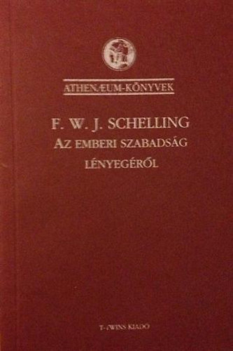 Friedrich Wilhelm Joseph Schelling - Filozófiai vizsgálódások az emberi szabadság lényegéről és az ezzel összefüggő tárgyakról
