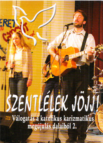 Szentl�lek, j�jj! - V�logat�s a katolikus karizmatikus meg�jul�s dalaib�l 2.