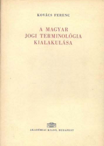 Kovcs Ferenc - A magyar jogi terminolgia kialakulsa