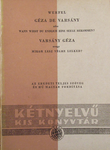 Franz Werfel - G�za de Vars�ny oder wann wirst du endlich eine Seele bekommen? - Vars�ny G�za avagy mikor lesz v�gre lelked? (K�tnyelv� kis k�nyvt�r 44-45.)