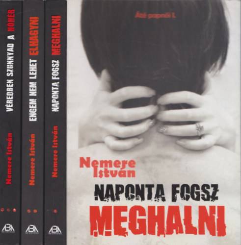 Nemere Istv�n - �t� papn�i I-III. sorozat: Naponta fogsz meghalni + Engem nem lehet elhagyni + V�redben szunnyad a h�h�r (3 db)