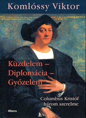 Komlssy Viktor - Kzdelem - Diplomcia - Gyzelem (Columbus Kristf hrom szerelme)