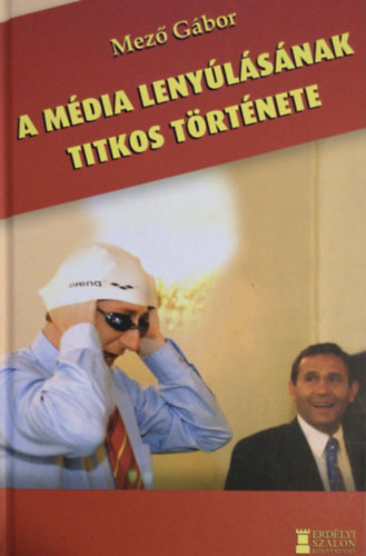 Mező Gábor - A média lenyúlásának titkos története