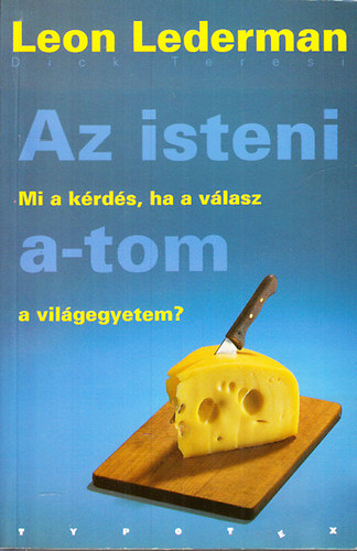 Leon Lederman, Teresi, Dick - Az isteni a-tom - Mi a krds, ha a vlasz a vilgegyetem