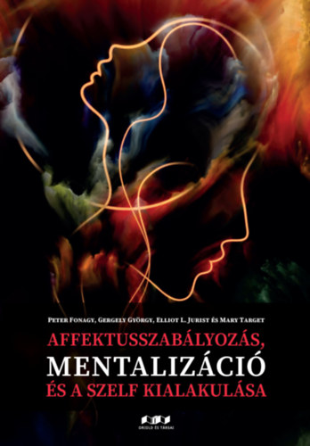 Peter Fonagy Gergely Gyrgy Elliot L. Jurist s Mary Target - AFFEKTUSSZABLYOZS, MENTALIZCI S A SZELF KIALAKULSA