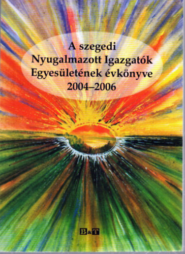 Több szerző - A szegedi Nyugalmazott Igazgatók Egyesületének évkönyve 2004-2006