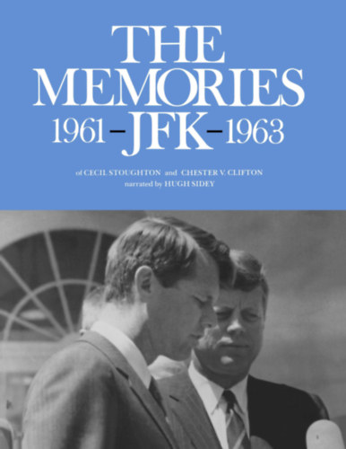 Cecil Stoughton, Chester V. Clifton, Hugh Sidey - The Memories: 1961 - JFK - 1963