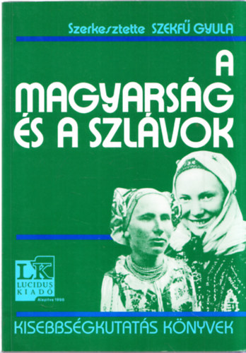 Szekf Gyula (Szerk.) - A magyarsg s a szlvok (Kisebbsgkutats knyvek)